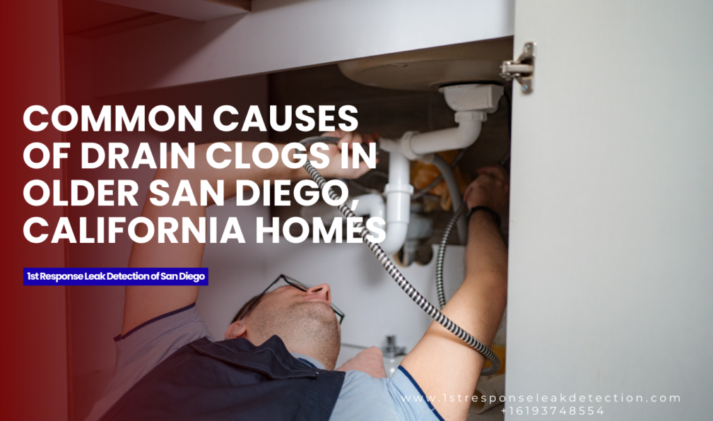 Why Drains Clog in Older Homes San Diego | Causes